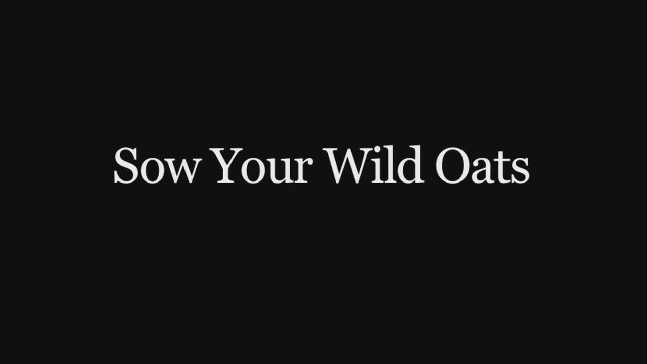 Sow Your Wild Oats